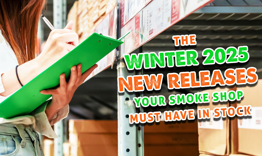 The Winter 2025 New Releases Your Smoke Shop Must Have In Stock